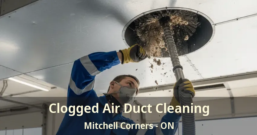 Clogged Air Duct Cleaning Mitchell Corners - ON
