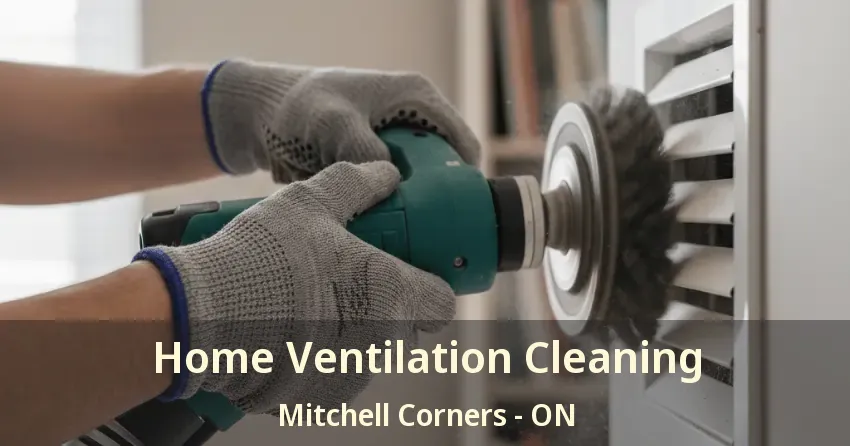Home Ventilation Cleaning Mitchell Corners - ON