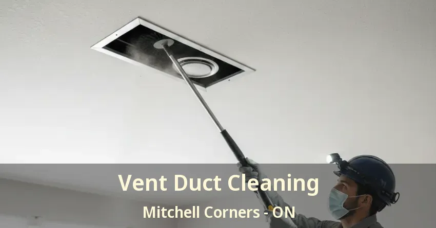 Vent Duct Cleaning Mitchell Corners - ON